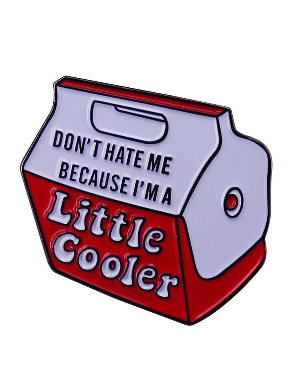 Don't Hate Me I Am a Little Cooler Funny Enamel Pins 12-2